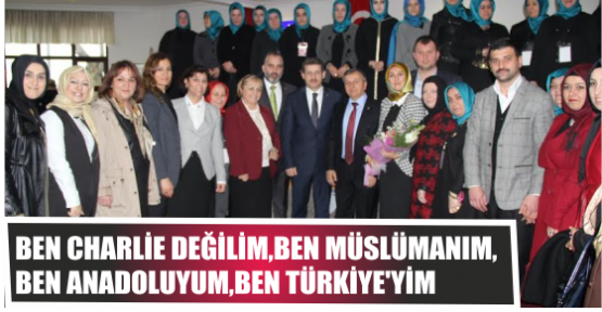 BEN CHARLİE DEĞİLİM,BEN MÜSLÜMANIM,BEN ANADOLUYUM,BEN TÜRKİYE’YİM