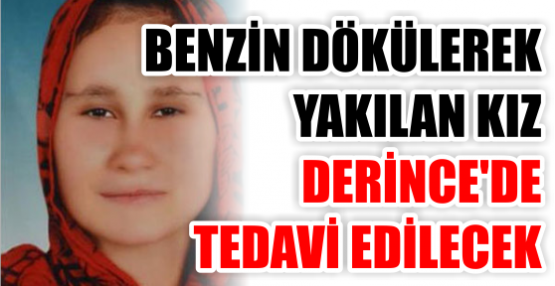 Benzin dökülerek yakılan kız Derince’de tedavi edilecek