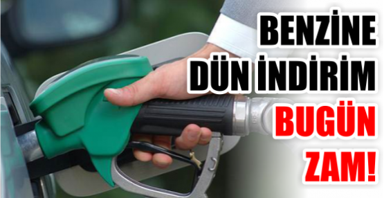 BENZİNE DÜN İNDİRİM BUGÜN ZAM!