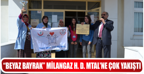 “BEYAZ BAYRAK” MİLANGAZ H. D. MTAL’NE ÇOK YAKIŞTI