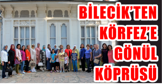 Bilecik’ten Körfez’e  GÖNÜL KÖPRÜSÜ