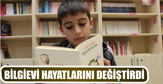 BİLGİEVİ HAYATLARINI DEĞİŞTİRDİ