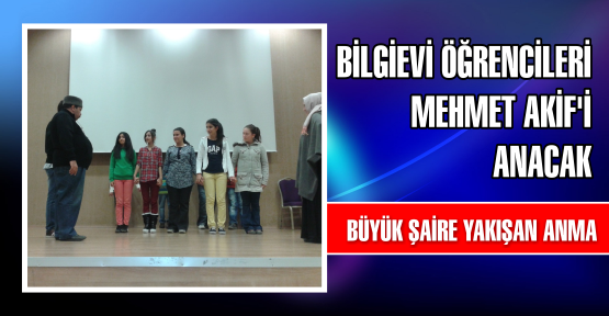 Bilgievi öğrencileri Mehmet Akif’i anacak