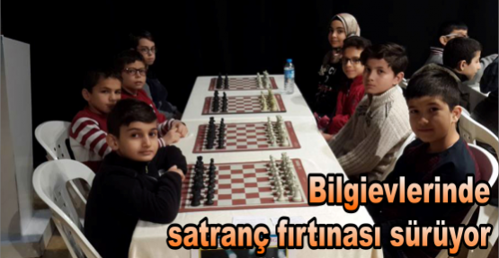 Bilgievlerinde satranç fırtınası sürüyor