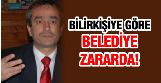 Bilirkişi raporuna göre belediye zararda
