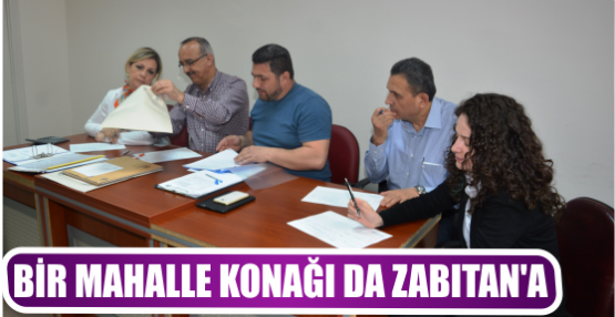 BİR MAHALLE KONAĞI DA ZABITAN’A