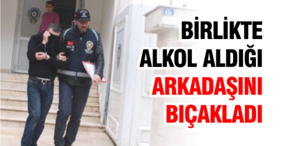 Birlikte Alkol Aldığı Arkadaşını Bıçakladı