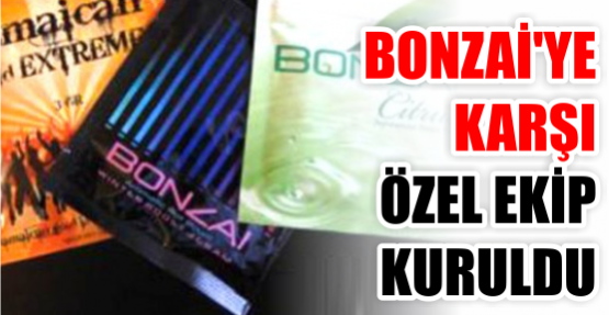 Bonzai’ye karşı özel ekip kuruldu
