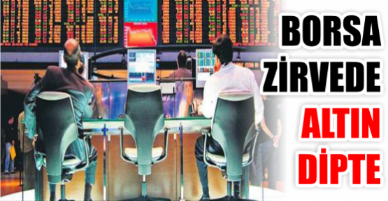 BORSA ZİRVEDE ALTIN DİPTE