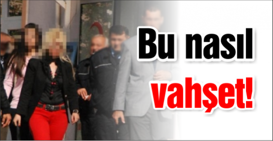 Bu nasıl vahşet!