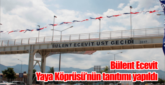 Bülent Ecevit Yaya Köprüsü’nün tanıtımı yapıldı