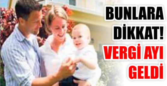 BUNLARA DİKKAT! VERGİ AYI GELDİ