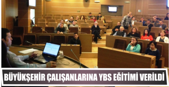 Büyükşehir çalışanlarına YBS eğitimi verildi