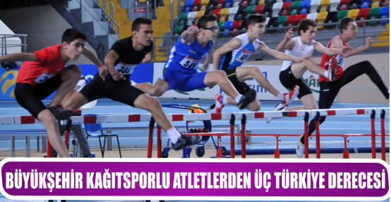 BÜYÜKŞEHİR KAĞITSPORLU ATLETLERDEN ÜÇ TÜRKİYE DERECESİ