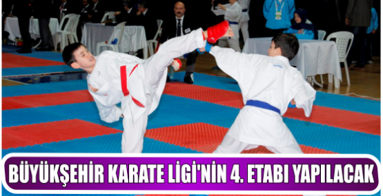 BÜYÜKŞEHİR KARATE LİGİ’NİN 4. ETABI YAPILACAK