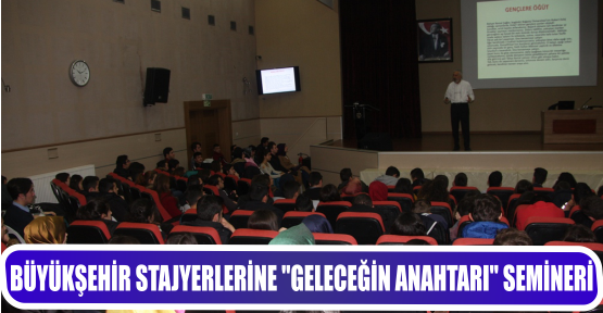 BÜYÜKŞEHİR STAJYERLERİNE ‘’GELECEĞİN ANAHTARI’’ SEMİNERİ