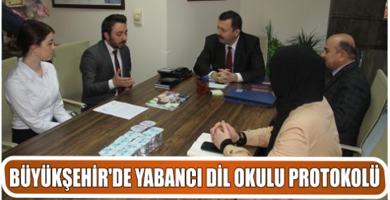 BÜYÜKŞEHİR’DE YABANCI DİL OKULU PROTOKOLÜ