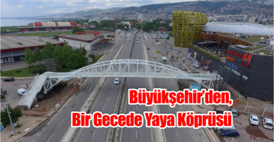 Büyükşehir’den, bir gecede yaya köprüsü