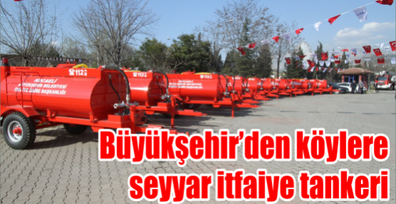 Büyükşehir’den köylere seyyar itfaiye tankeri