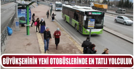 BÜYÜKŞEHİRİN YENİ OTOBÜSLERİNDE EN TATLI YOLCULUK