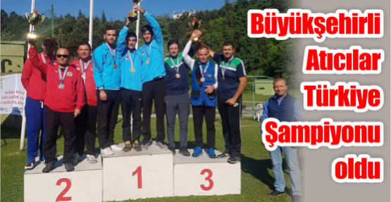   Büyükşehirli Atıcılar Türkiye Şampiyonu oldu