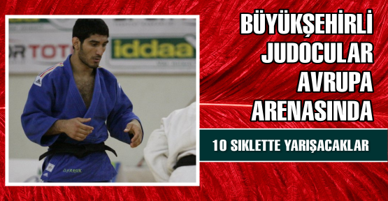 Büyükşehir’li Judocular Avrupa Arenasında