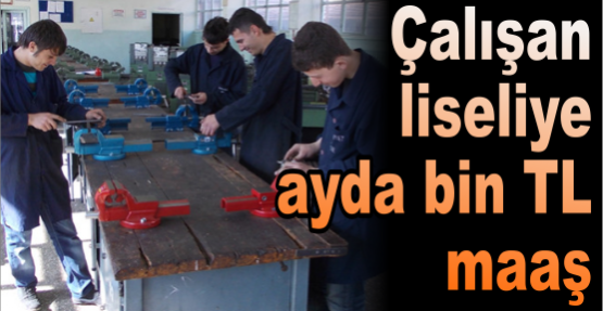 Çalışan liseliye ayda bin TL maaş