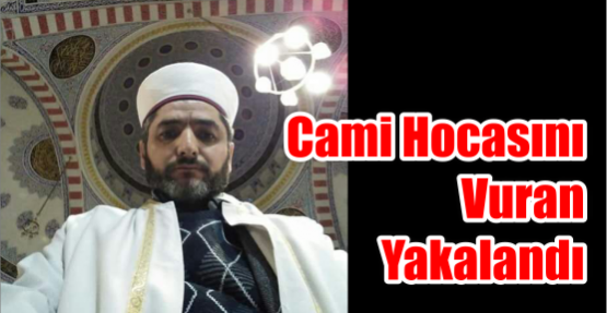  Cami Hocasını vuran Yakalandı