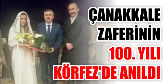Çanakkale Zaferi’nin 100. Yılı Körfez’de anıldı.