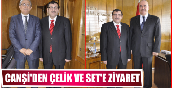 Canşi’den Çelik ve Set’e ziyaret