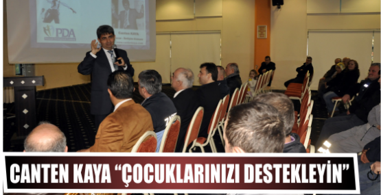 Canten Kaya “Çocuklarınızı destekleyin”