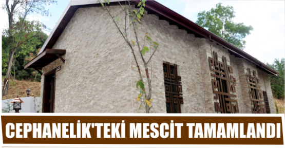 CEPHANELİK’TEKİ MESCİT TAMAMLANDI