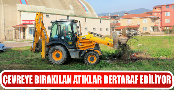 ÇEVREYE BIRAKILAN ATIKLAR BERTARAF EDİLİYOR