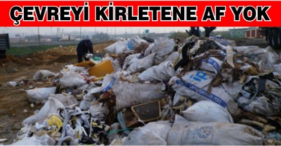 Çevreyi kirletene taviz yok!