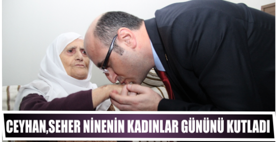 Ceyhan, AK Parti üyesi 95’lik Seher ninenin kadınlar gününü kutladı