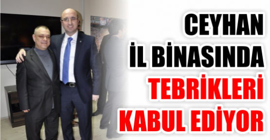 CEYHAN TEBRİKLER İÇİN İL BİNASINDA