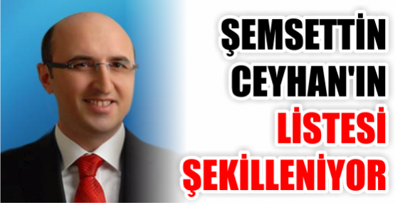 CEYHAN'IN LİSTESİ ŞEKİLLENİYOR