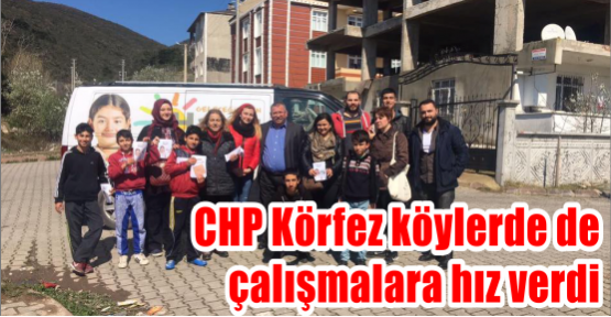 CHP Körfez köylerde de çalışmalara Hız verdi