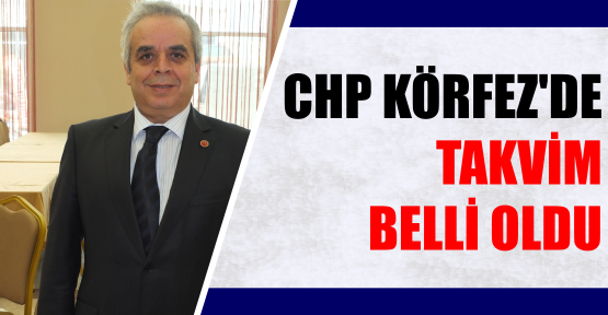CHP Körfez’de takvim Belli oldu