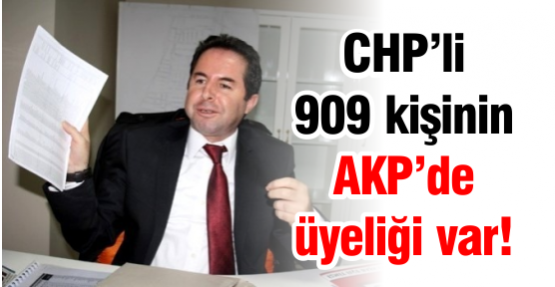 CHP’li 909 kişinin AKP’de üyeliği var!