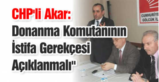 CHP'li Akar: Donanma Komutanının İstifa Gerekçesi Açıklanmalı