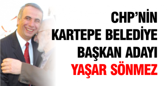 CHP’NİN KARTEPE BELEDİYE BAŞKAN ADAYI YAŞAR SÖNMEZ
