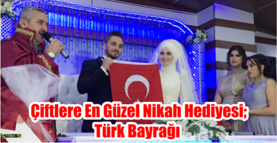  Çiftlere en güzel nikah hediyesi; Türk bayrağı