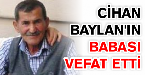 Cihan Baylan’ın babası vefat etti