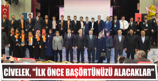 Civelek, ‘’İlk önce başörtünüzü Alacaklar’’