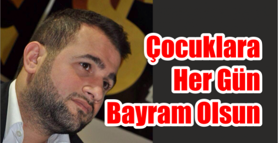  Çocuklara her gün bayram Olsun