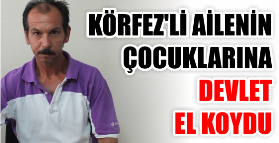 ÇOCUKLARINA DEVLET EL KOYDU