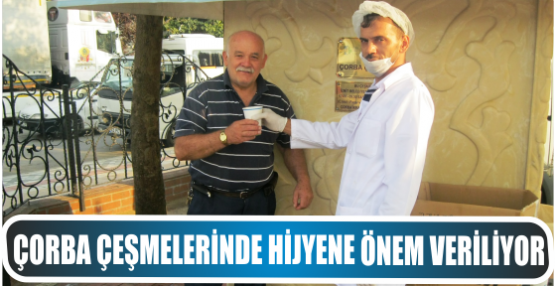 ÇORBA ÇEŞMELERİNDE HİJYENE ÖNEM VERİLİYOR