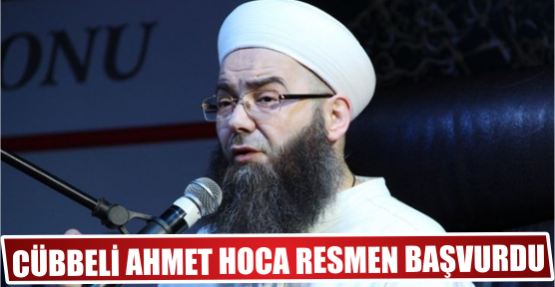 Cübbeli Ahmet Hoca resmen başvurdu