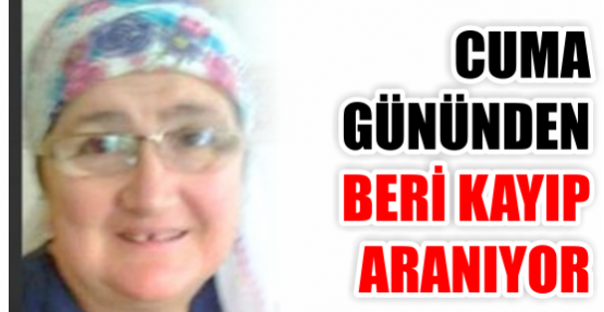 CUMA GÜNÜNDEN BERİ KAYIP